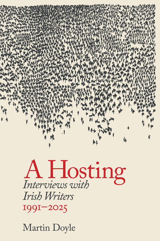 A Hosting: Interviews with Irish Writers 1991-2025