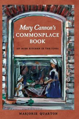 Mary Cannon's Commonplace Book An Irish Kitchen in the 1700s Mary Cannon by Marjorie Quarton Lilliput Press Book Cover