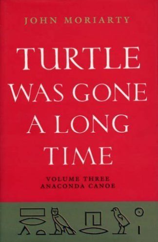 Turtle Was Gone A Long Time, Volume Three: Anaconda Canoe by John Moriarty published by Lilliput Press book cover