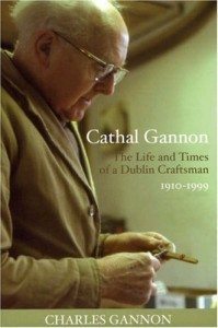 Cathal Gannon The Life and Times of a Dublin Craftsman 1910-1999 Lilliput Press Charles Gannon Book Cover