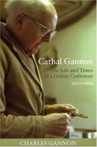 Cathal Gannon The Life and Times of a Dublin Craftsman 1910-1999 Lilliput Press Charles Gannon Book Cover