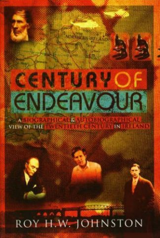 Century of Endeavour A Biographical and Autobiographical View of the Twentieth Century in Ireland Roy H.W. Johnston Lilliput Press Book Cover