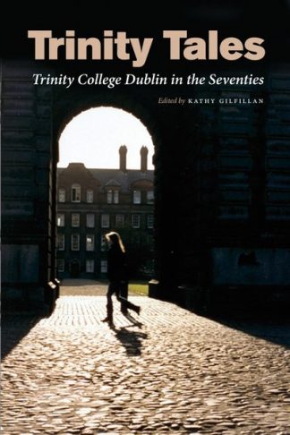 Trinity Tales: Trinity College Dublin in the Seventies Kathy Gilfillan Lilliput Press Book Cover