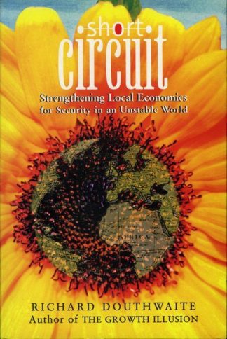 Short Circuit: Strengthening Local Economics for Security in an Unstable World by Richard Douthwaite published by The Lilliput Press book cover