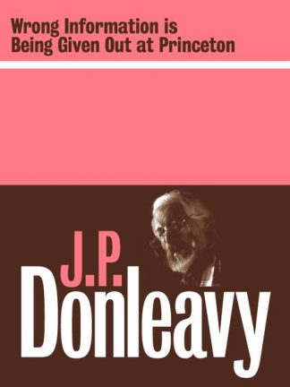 Wrong Information is Being Given Out at Princeton by J.P. Donleavy Lilliput Press book cover