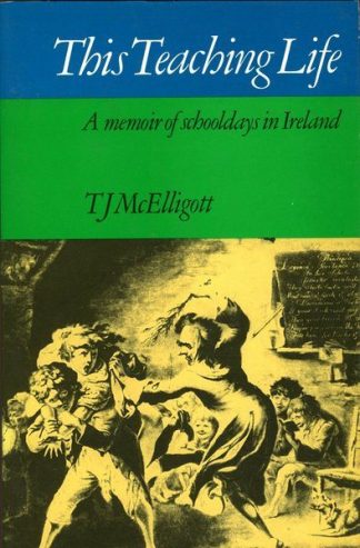 This Teaching Life: A Memoir of Schooldays in Ireland by T.J. McElligott published by The Lilliput Press book cover