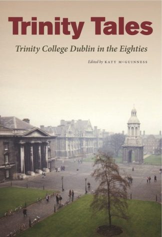 Trinity Tales: Trinity College Dublin in the Eighties Katy McGuinness Anne Enright Mary McAleese Lilliput Press Book Cover