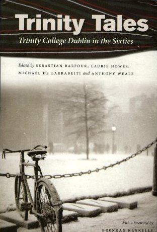 Trinity Tales: Trinity College Dublin in the Sixties Sebastianan Balfour, Laurie Howes, Michael de Larrabeiti and Anthony Weale Lilliput Press Book Cover