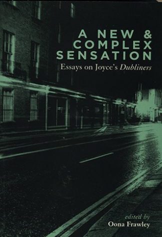 A New And Complex Sensation: Essays on Joyce's "Dubliners" by Oona Frawley Lilliput Press Book Cover
