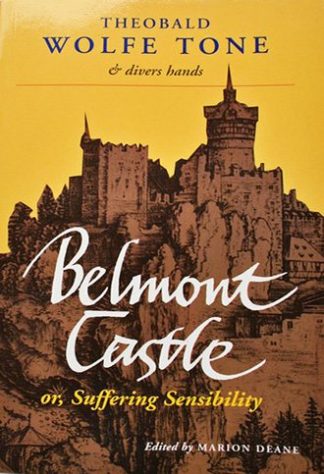 Belmont Castle: or, Suffering Sensibility by Theobald Wolfe Tone, edited by Marion Deane published by The Lilliput Press