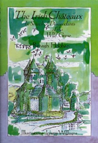 The Irish Chateaux: In Search of Descendants of the Wild Geese by Renagh Holohan, illustrated by Jeremy Williams published by The Lilliput Press book cover