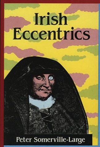 Irish Eccentrics: A Selection by Peter Somerville-Large published by The Lilliput Press book cover