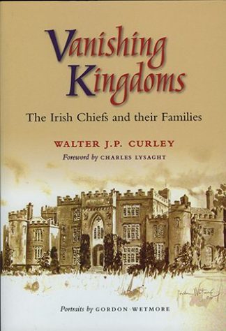 Vanishing Kingdoms The Irish Chiefs and Their Families J.P. Curley Lilliput Press Book Cover