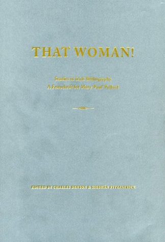 Mary 'Paul' Pollard That Woman! Studies in Irish Bibliography: A Festschrift for Mary 'Paul' Pollard Charles Benson Siobhan Fitzpatrick Lilliput Press Book Cover