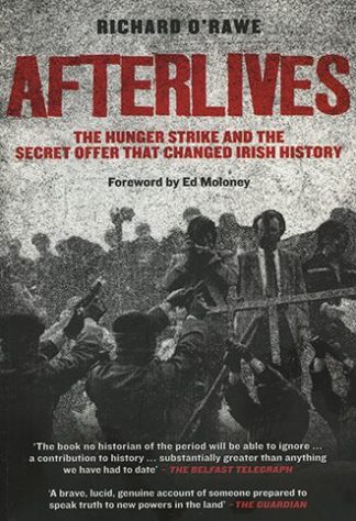 Afterlives The Hunger Strike and the Secret Offer that Changed Irish History Richard O'Rawe Lilliput Press Book Cover