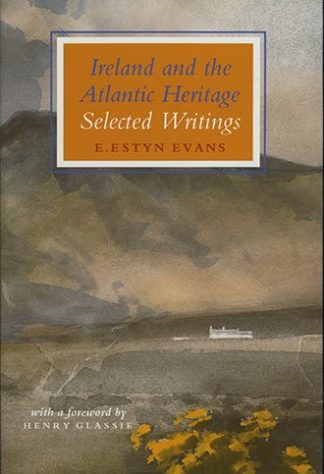Ireland and the Atlantic Heritage: Selected Writings by Emyr Estyn Evans published by The Lilliput Press book cover