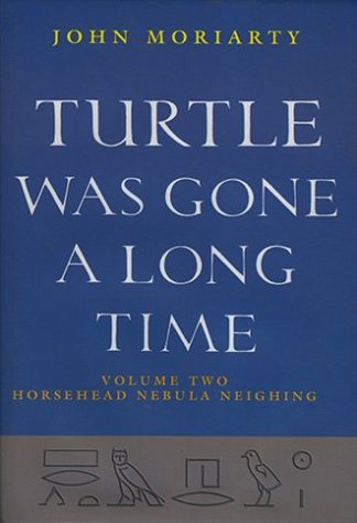 Turtle Was Gone a Long Time, Volume Two: Horsehead Nebula Neighing by John Moriarty published by Lilliput Press book cover