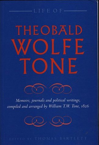 Life of Theobald Wolfe Tone: Memoirs, Journals and Political Writings, Compiled and Arranged by William T.W. Tone, 1826 edited by Thomas Bartlett published by The Lilliput Press book cover
