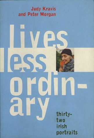 Lives Less Ordinary: Thirty-Two Irish Portraits by Peter Morgan and Judy Kravis, published by Lilliput Press book cover