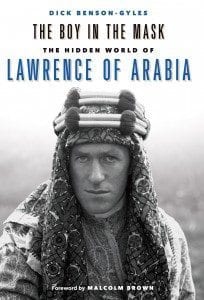 The Boy in the Mask the Secret History of Lawrence of Arabia T.E. Lawrence by Dick Benson-Gyles