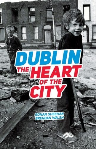 Dublin The Heart of the City by Ronan Sheehan Brendan Walsh Book Cover