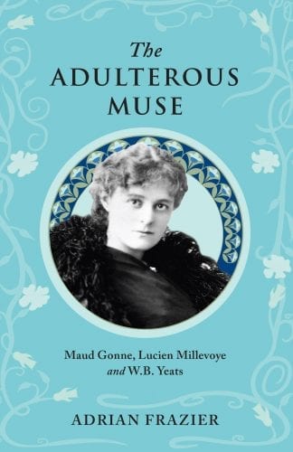 The Adulterous Muse Maud Gonna Lucien Millevoye Aidan Frazier WB Yeats Book Cover