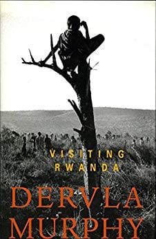 Visiting Rwanda Dervla Murphy