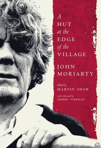 Book cover of The Hut At The Edge of the Village by John Moriarty, edited by Martin Shaw.
