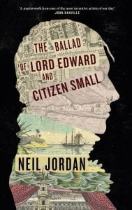 Book cover of The Ballad of Lord Edward and Citizen Small by Neil Jordan